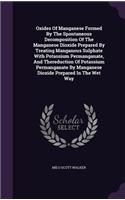 Oxides of Manganese Formed by the Spontaneous Decomposition of the Manganese Dioxide Prepared by Treating Manganous Sulphate with Potassium Permanganate, and Thereduction of Potassium Permanganate by Manganese Dioxide Prepared in the Wet Way