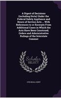 A Digest of Decisions (including Dicta) Under the Federal Safety Appliance and Hours of Service Acts ... With References to or Excerpts From Additional Cases in Which the Acts Have Been Construed; Orders and Administrative Rulings of the Interstate