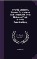 Poultry Diseases, Causes, Symptoms and Treatment, With Notes on Post-mortem Examinations
