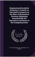 Engineering Descriptive Geometry; a Treatise on Descriptive Geometry as the Basis of Mechanical Drawing, Explaining Geometrically the Operations Customary in the Draughting Room