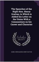 The Speeches of the Right Hon. Henry Grattan; To Which Is Added His Letter on the Union with a Commentary on His Career and Character