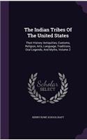 The Indian Tribes Of The United States: Their History Antiquities, Customs, Religion, Arts, Language, Traditions, Oral Legends, And Myths, Volume 2