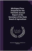 Michigan Flora. Prepared for the Thirtieth Annual Report of the Secretary of the State Board of Agriculture