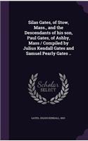 Silas Gates, of Stow, Mass., and the Descendants of his son, Paul Gates, of Ashby, Mass / Compiled by Julius Kendall Gates and Samuel Pearly Gates ..