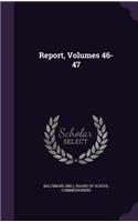 Report, Volumes 46-47