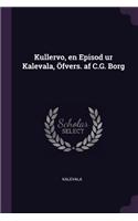 Kullervo, en Episod ur Kalevala, Öfvers. af C.G. Borg