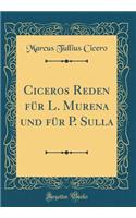 Ciceros Reden Für L. Murena Und Für P. Sulla (Classic Reprint)