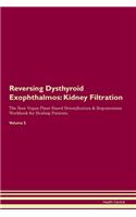 Reversing Dysthyroid Exophthalmos: Kidney Filtration The Raw Vegan Plant-Based Detoxification & Regeneration Workbook for Healing Patients. Volume 5