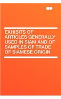 Exhibits of Articles Generally Used in Siam and of Samples of Trade of Siamese Origin: (English)