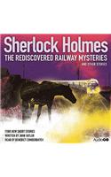 Sherlock Holmes: The Rediscovered Railway Mysteries and Othe