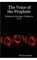 The Voice of the Prophets: Wisdom of the Ages, Volume 6 of 12