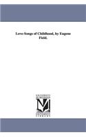 Love-Songs of Childhood, by Eugene Field.
