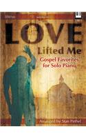 Love Lifted Me: Gospel Favorites for Solo Piano