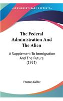 Federal Administration And The Alien: A Supplement To Immigration And The Future (1921)