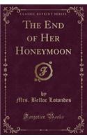 The End of Her Honeymoon (Classic Reprint)
