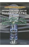 Getting the Most Out of Makerspaces to Make Musical Instruments