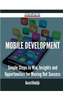 Mobile Development - Simple Steps to Win, Insights and Opportunities for Maxing Out Success