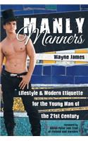 Manly Manners: Lifestyle & Modern Etiquette for the Young Man of the 21st Century(English)