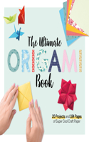 The Ultimate Origami Book: 20 Projects and 90+ Pages of Super Cool Craft Paper