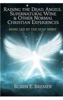 Raising the Dead, Angels, Supernatural Wine, & Other Normal Christian Experience