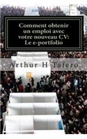Comment obtenir un emploi avec votre nouveau CV: Le e-portfolio: le guide de eportfolio
