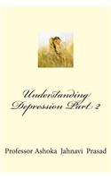 Understanding Depression Part 2: (Understanding Depression)