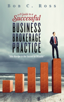 Guide to a Successful Business Brokerage Practice