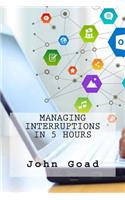 Managing Interruptions In 5 Hours
