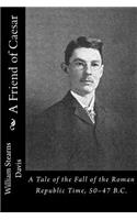 A Friend of Caesar: A Tale of the Fall of the Roman Republic Time, 50-47 B.C.(English)