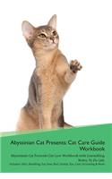 Abyssinian Cat Presents: Cat Care Guide Workbook Abyssinian Cat Presents Cat Care Workbook with Journalling, Notes, to Do List. Includes: Skin, Shedding, Ear, Paw, Nail, Dental, Eye, Care, Grooming & More