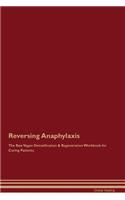 Reversing Anaphylaxis the Raw Vegan Detoxification & Regeneration Workbook for Curing Patients