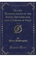 Slight Reminiscences of the Rhine, Switzerland, and a Corner of Italy, Vol. 2 of 2 (Classic Reprint)