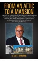 From an Attic to a Mansion: The story of Joe Mangione, a little boy raised on welfare who started working at 9 years old and became the ultimate deal maker through focus, visua(English)