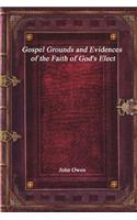 Gospel Grounds and Evidences of the Faith of God's Elect