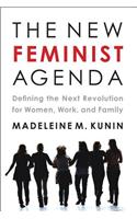 The New Feminist Agenda: Defining the Next Revolution for Women, Work, and Family