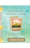 Practicing the Presence of Jesus: 365 Daily Devotions from the Greatest Inspirational Writers of All Time