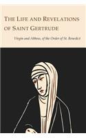 The Life and Revelations of Saint Gertrude Virgin and Abbess of the Order of St. Benedict