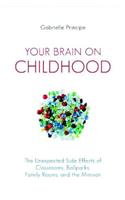 Your Brain on Childhood: The Unexpected Side Effects of Classrooms, Ballparks, Family Rooms, and the Minivan