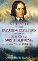 Report of the Exploring Expedition to Oregon and North California in the Years 1843-44