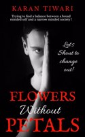 FLOWERS Without PETALS : Trying to find a balance between a broad minded self and a narrow minded society!