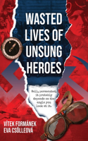 Wasted Lives of Unsung Heroes