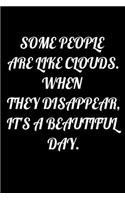 Some People Are Like Clouds. When They Disappear, It's a Beautiful Day.