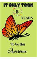 It Only Took 8 Years To Be This Awesome: A Nice Gift Idea For Butterflies Lovers Funny Gifts Journal Lined Notebook