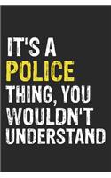 It's A POLICE Thing, You Wouldn't Understand Gift for POLICE Lover, POLICE Life is Good Notebook a Beautiful
