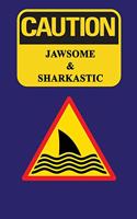 Caution - Jawsome and Sharkastic
