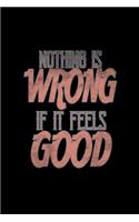 Nothing is wrong if it feels good: Hangman Puzzles - Mini Game - Clever Kids - 110 Lined pages - 6 x 9 in - 15.24 x 22.86 cm - Single Player - Funny Great Gift