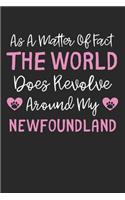 As A Matter Of Fact The World Does Revolve Around My Newfoundland