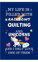 My Life Is Filled With Rainbows Quilting And Unicorns And I Only Love One Of Them