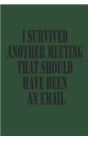 I Survived Another Meeting That Should Have Been An Email Journal Notebook
