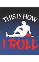 This Is How I Roll